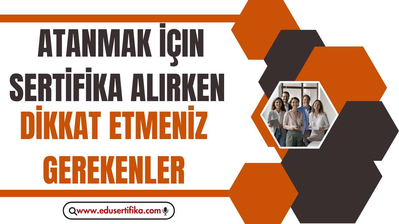 atanmak-icin-sertifika-alirken-dikkat-etmeniz-gerekenler